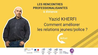 Comment améliorer les relations jeunes/police ? Yazid Kherfi - 26 mai 2020