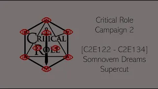 Critical Role [C2E122 - C2E134] - Somnovem Dreams Supercut