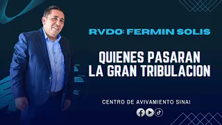 QUIENES PASARAN LA GRAN TRUBULACION / PASTOR FERMIN SOLIS ( Serie parte 1 )