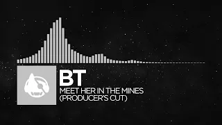 [Electronica] - BT - Meet Her In The Mines (Producer's Cut) [The Secret Language of Trees LP]