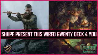Gwent | Shupe Present This Wired Gwenty Deck 4 You | Too Much Fun