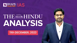 The Hindu Newspaper Analysis | 11th December 2023 | Current Affairs Today | UPSC Editorial Analysis