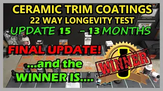 CERAMIC TRIM COATINGS LONGEVITY TEST - 22 WAY - UPDATE 15  FINAL UPDATE + DURABILITY TEST ...WINNER?