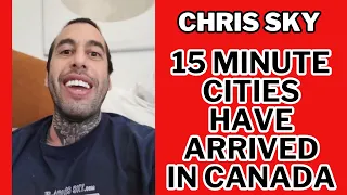 Chris Sky: 15 Minute Cities HAVE ARRIVED in Canada!