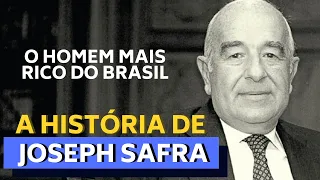 A HISTÓRIA DE JOSEPH SAFRA - O HOMEM MAIS RICO DO BRASIL