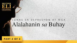 Ano ang lunas sa depresyon at mga alalahanin sa buhay? (Part 2 of 2) | Brother Eli Channel