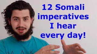 12 SOMALI IMPERATIVES  I HEAR EVERY DAY!