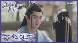 【Ancient Love Poetry】EP32 Clip | They finally reunioned, but Boxuan was appeared... | 千古玦尘 | ENG SUB