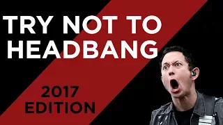 TRY NOT TO HEADBANG CHALLENGE (2017 EDITION)