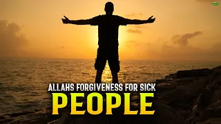 ALLAH’S SPECIAL FORGIVENESS FOR SICK PEOPLE