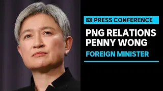 IN FULL: Foreign Minister Penny Wong holds press conference with her PNG counterpart | ABC News