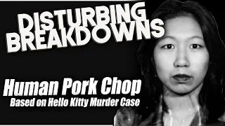 Human Pork Chop (Hello Kitty Murder Case) | DISTURBING BREAKDOWN