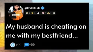 My husband is cheating on me with my bestfriend..