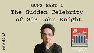 Guns Part 1: The Sudden Celebrity of Sir John Knight | Revisionist History | Malcolm Gladwell