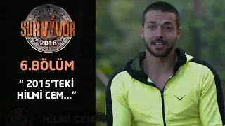 Survivor 2018 | 6. Bölüm | Hilmi Cem'den itiraf! "2015'teki Hilmi Cem..."