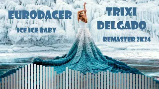 EuroDACER feat. Trixi Delgado - Ice Ice Baby 2k24 (Remaster)