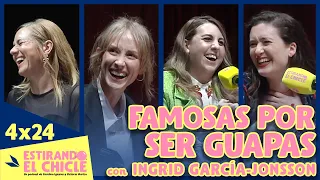 FAMOSAS POR SER GUAPAS con INGRID GARCÍA-JONSSON | Estirando el chicle 4x24