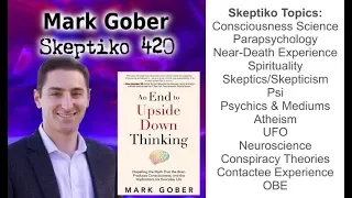 Mark Gober, Dispelling Upside Down Thinking in Favor of Extended Consciousness |420|