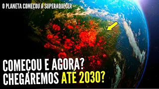 A Terra está aquecendo mais que o normal -Será o fim do planeta? Chegaremos até 2030?