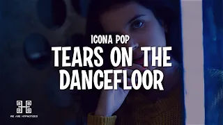 Icona Pop - Tears On The Dancefloor (Lyrics)