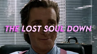The Lost Soul Down | Patrick Bateman Edit
