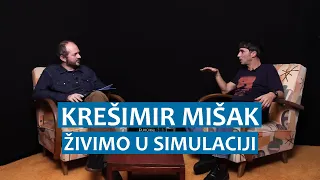 Krešimir Mišak: Živimo u simulaciji