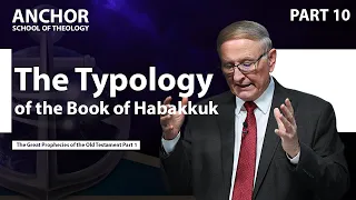 10. The Typology of the Book of Habakkuk (Part 3) || ANCHOR '23