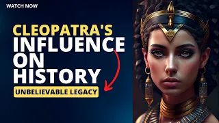 Uncovering Cleopatra's Surprising Impact on the Course of History!