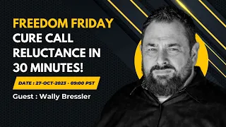 Cure Call Reluctance in 30 Minutes! with Wally Bressler - Freedom Friday #real_state #exp #usa