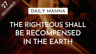 Righteous Shall Be Recompensed In The Earth | Proverbs 11:30-31 | Daily Manna