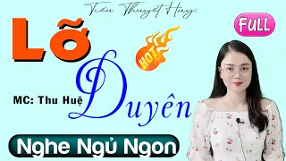 Nghe 5 Phút Để Có Giấc Ngủ Ngon: LỠ DUYÊN - Full Truyện Thực Tế Đời Sống Việt Nam 2023 #mcthuhue