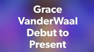 Grace VanderWaal Debut to Present