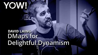 DMaps for Delightful Dynamism • David Laing • YOW! 2019