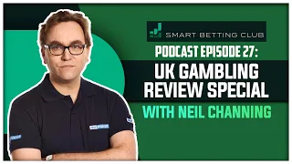 The Smart Betting Club Podcast Ep 27 | UK Gambling Review Special With Neil Channing