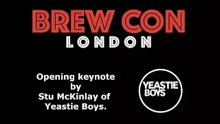 Brewcon London 2017 Opening Keynote by Stu McKinlay of Yeastie Boys