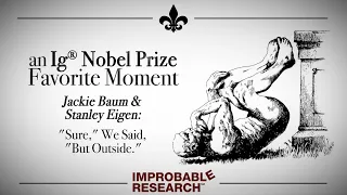 "'Sure', We Said, 'But Outside'"– an Ig Nobel Prize favorite moment