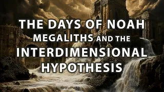 The Days of Noah, Megaliths, and the Interdimensional Hypothesis | Mystery Bible On Podcast