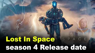 Lost in Space Season 4: Release Date, Cast