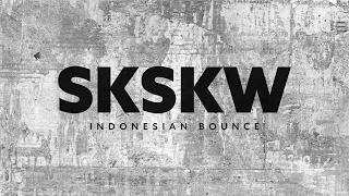SKSKW MIXTAPE [INDONESIAN BOUNCE] [BECAK DUTCH] [BIG ROOM]