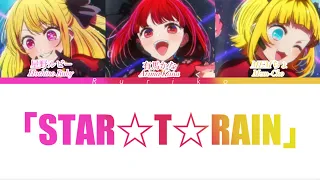 STAR☆T☆RAIN - 推しの子 - FULL VER - New Arrange Version  (new B Komachi) - color coded lyrics - REUPLOAD