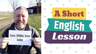 Learn the English Phrases TOO LITTLE TOO LATE and BETTER LATE THAN NEVER