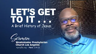 SERMON:  “A Brief History of Jesus” ~ (Mark 1:9-15)