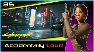 Accidentally Loud | CYBERPUNK (v2.11) #85