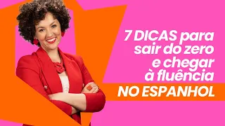 7 dicas para aprender Espanhol sozinho [Do zero à fluência em casa!]
