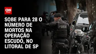 Sobe para 28 o número de mortos na Operação Escudo, no litoral de SP | CNN 360º