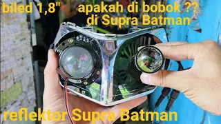 proji Biled 1,8" tes di Supra Batman apa di bobok? 
        sinar otomotif