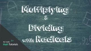 Multiplying and Dividing with Radicals