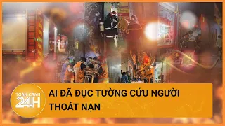 Nhân chứng kể lại vụ việc đục tường cứu người thoát nạn| Toàn cảnh 24h