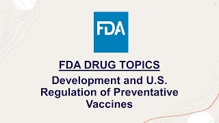 FDA Drug Topics: Development and U.S. Regulation of Preventative Vaccines - September 27, 2022