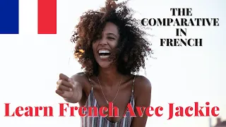 🇫🇷 THE COMPARATIVE IN FRENCH | Le Comparatif | LEARN FRENCH AVEC JACKIE 🇫🇷